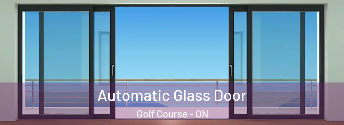  Automatic Glass Door Golf Course - ON