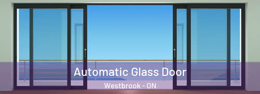  Automatic Glass Door Westbrook - ON