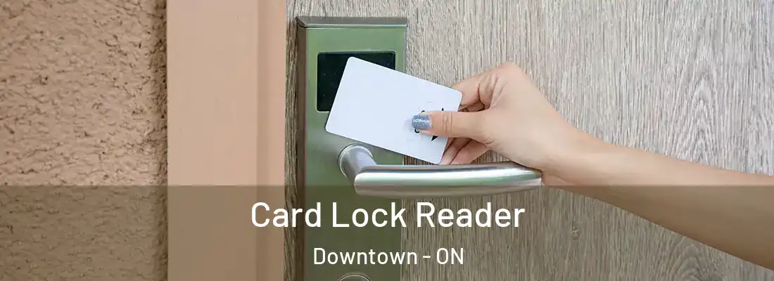  Card Lock Reader Downtown - ON
