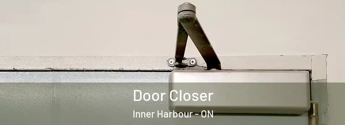  Door Closer Inner Harbour - ON
