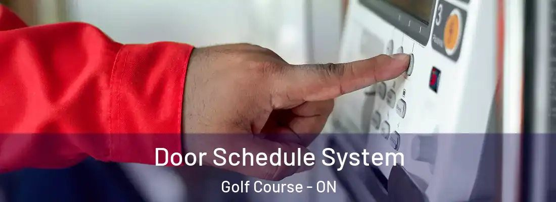  Door Schedule System Golf Course - ON