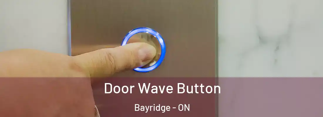  Door Wave Button Bayridge - ON
