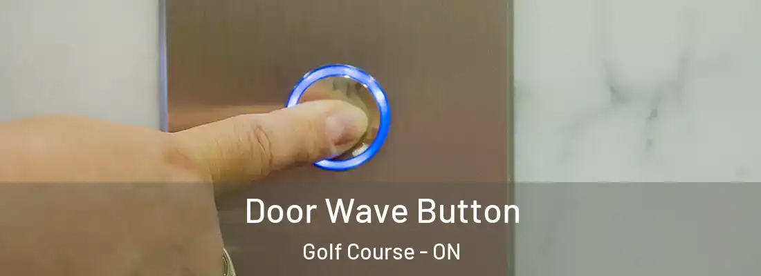  Door Wave Button Golf Course - ON