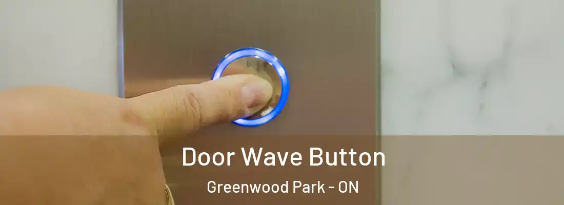  Door Wave Button Greenwood Park - ON