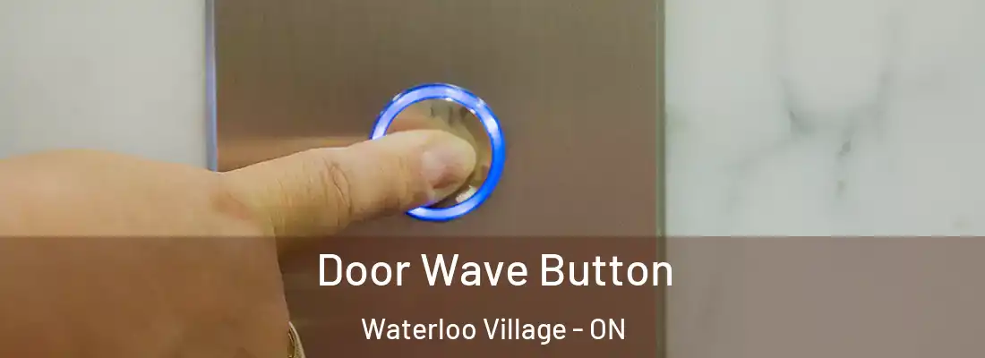  Door Wave Button Waterloo Village - ON