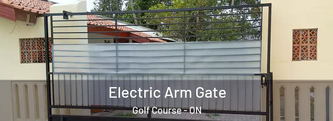  Electric Arm Gate Golf Course - ON
