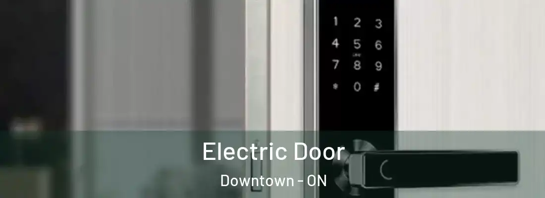  Electric Door Downtown - ON