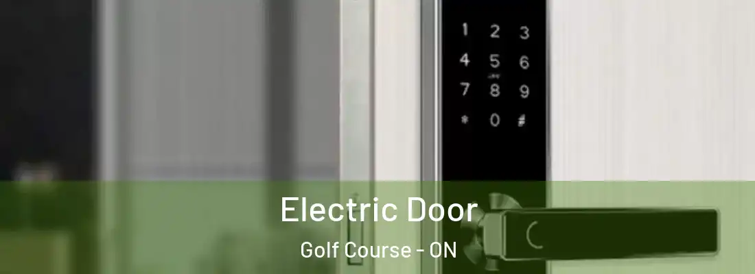  Electric Door Golf Course - ON