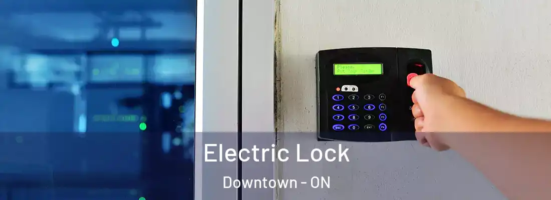  Electric Lock Downtown - ON