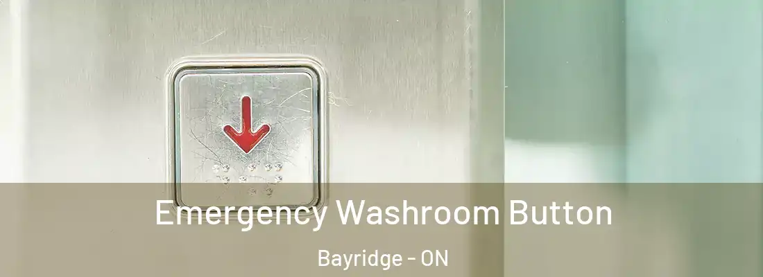  Emergency Washroom Button Bayridge - ON