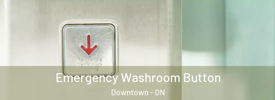  Emergency Washroom Button Downtown - ON