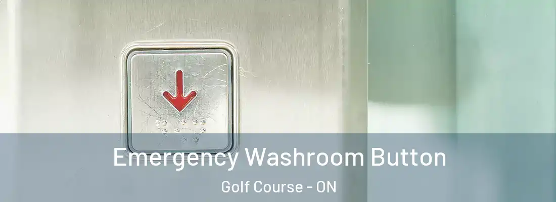  Emergency Washroom Button Golf Course - ON