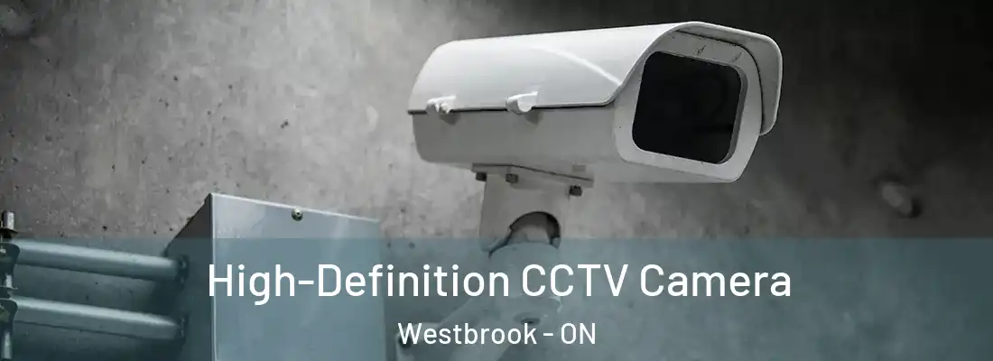  High-Definition CCTV Camera Westbrook - ON