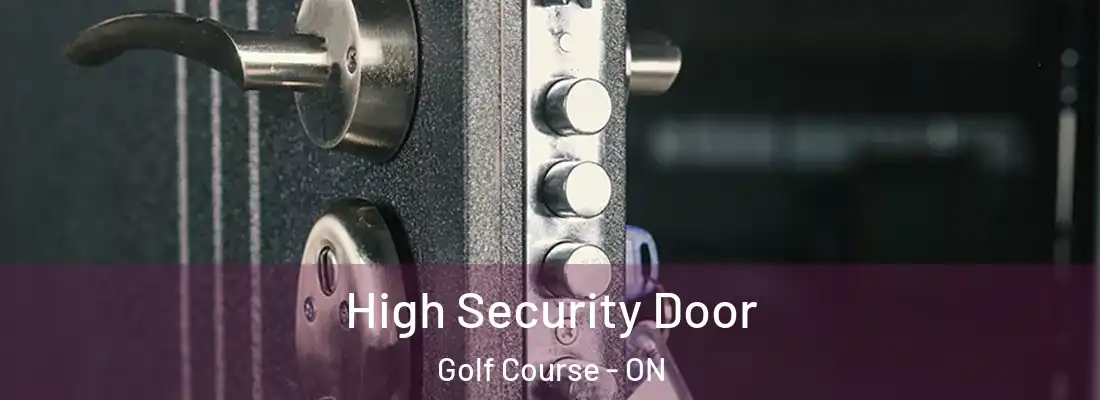  High Security Door Golf Course - ON