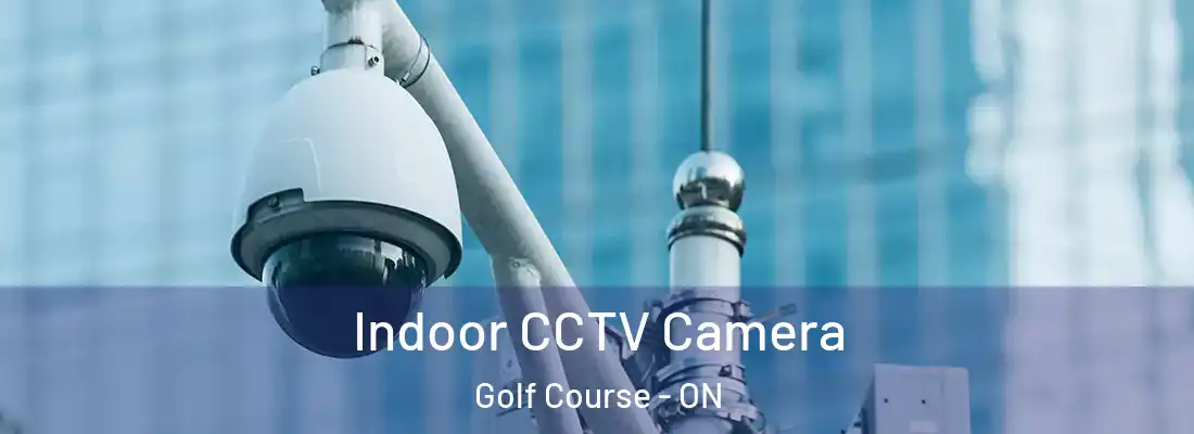 Indoor CCTV Camera Golf Course - ON