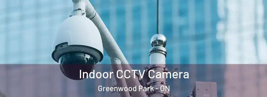  Indoor CCTV Camera Greenwood Park - ON