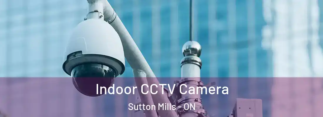  Indoor CCTV Camera Sutton Mills - ON