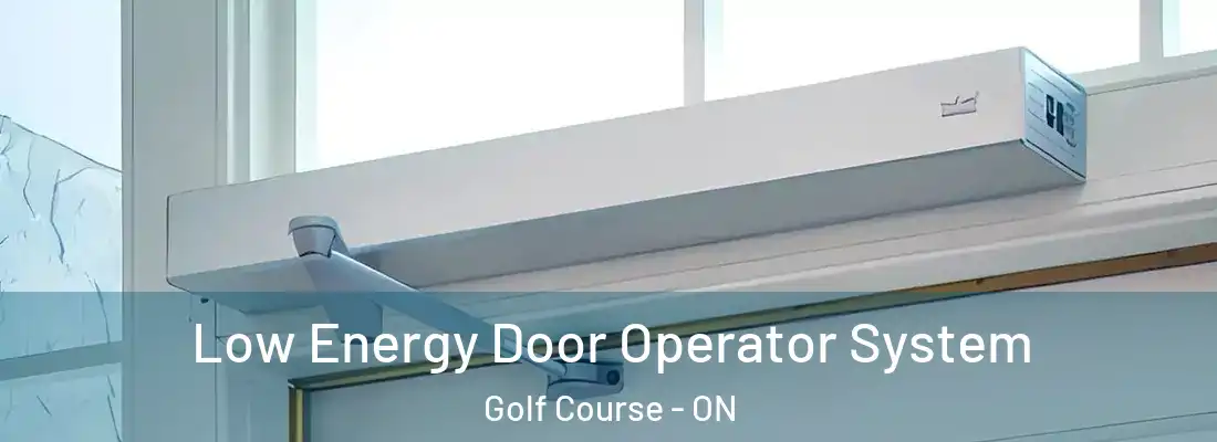  Low Energy Door Operator System Golf Course - ON