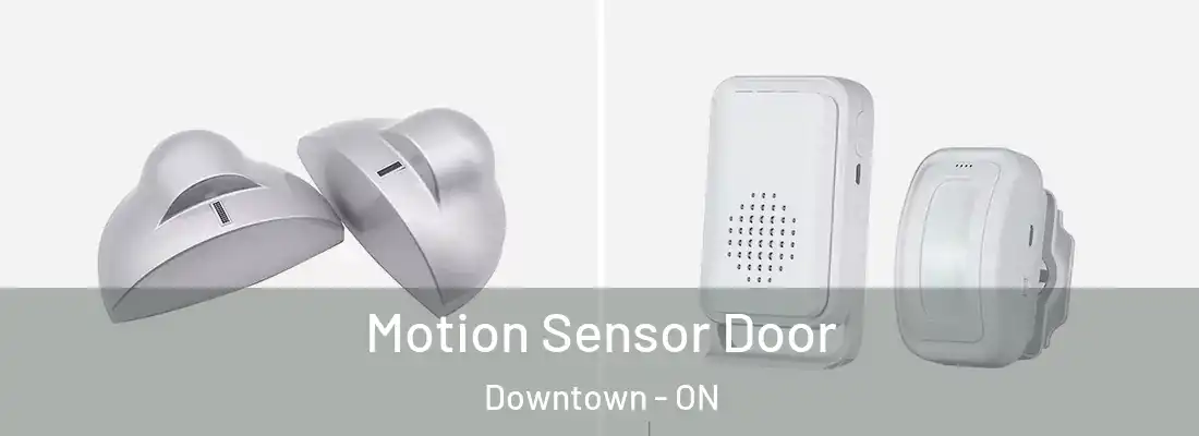 Motion Sensor Door Downtown - ON