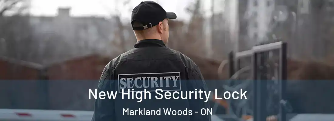  New High Security Lock Markland Woods - ON