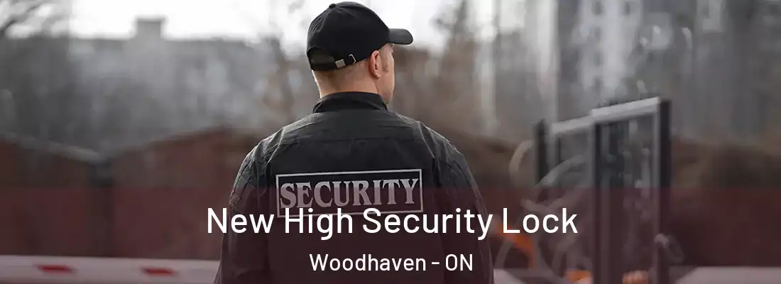  New High Security Lock Woodhaven - ON
