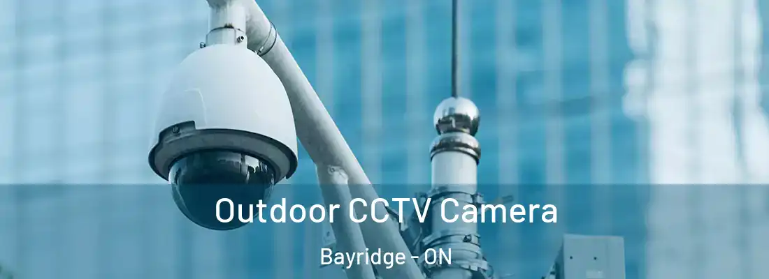  Outdoor CCTV Camera Bayridge - ON