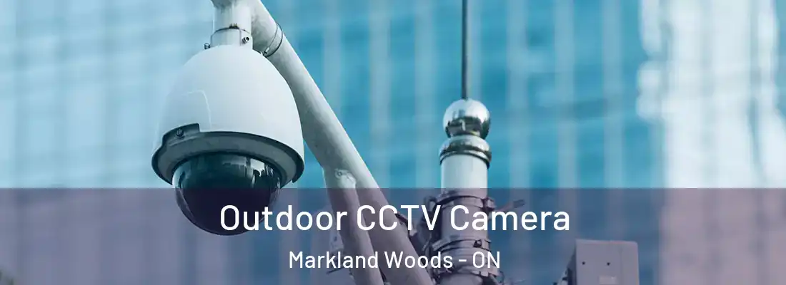  Outdoor CCTV Camera Markland Woods - ON