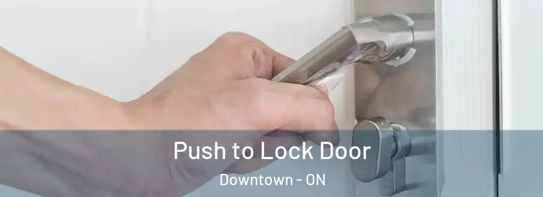  Push to Lock Door Downtown - ON
