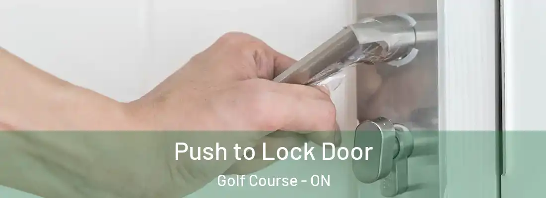  Push to Lock Door Golf Course - ON
