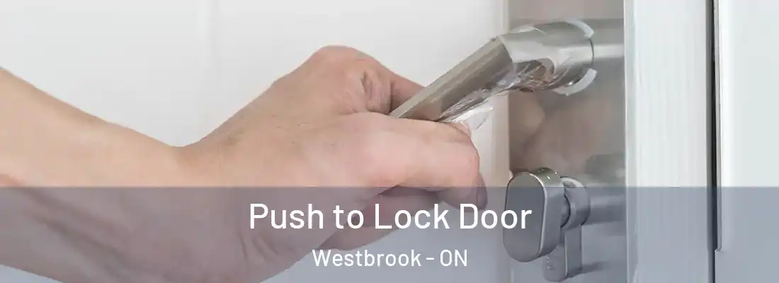  Push to Lock Door Westbrook - ON