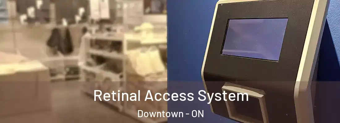  Retinal Access System Downtown - ON