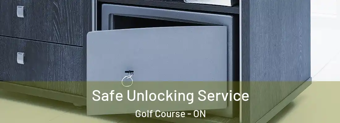  Safe Unlocking Service Golf Course - ON