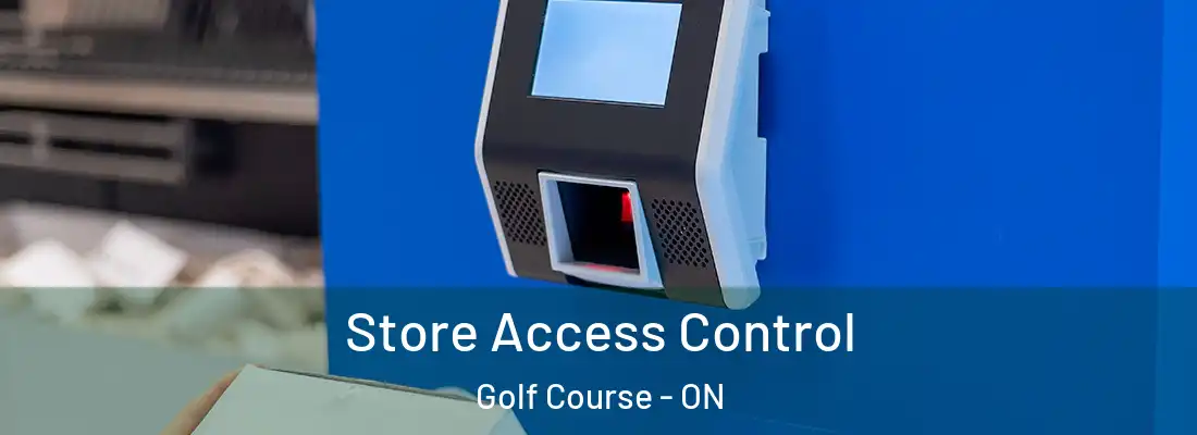  Store Access Control Golf Course - ON