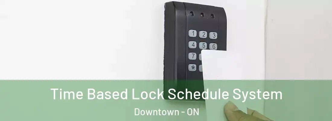  Time Based Lock Schedule System Downtown - ON