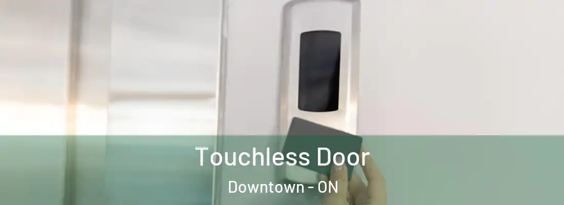  Touchless Door Downtown - ON