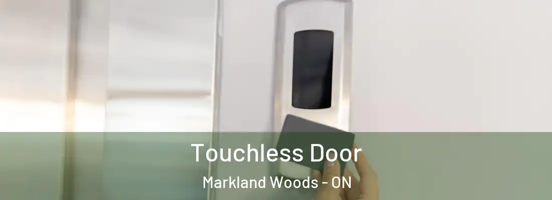  Touchless Door Markland Woods - ON