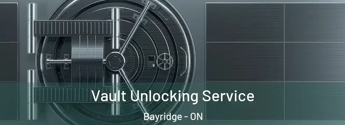  Vault Unlocking Service Bayridge - ON