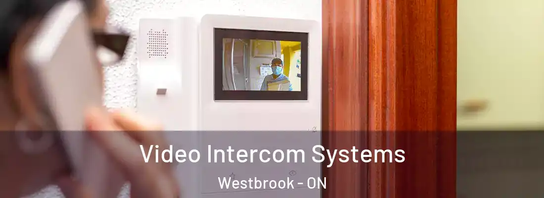  Video Intercom Systems Westbrook - ON